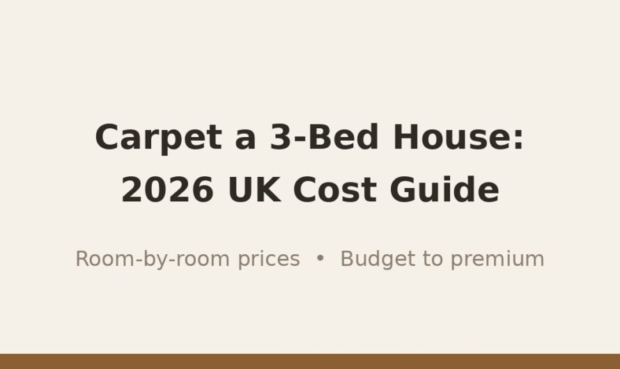 How Much to Carpet a 3-Bed House UK: 2026 Costs